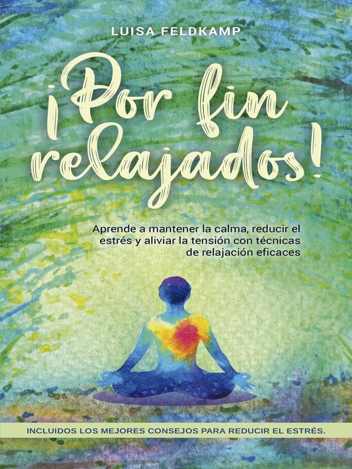 Title details for ¡Por fin relajados! Aprende a mantener la calma, reducir el estrés y aliviar la tensión con técnicas de relajación eficaces, incluidos los mejores consejos para reducir el estrés. by Luisa Feldkamp - Available